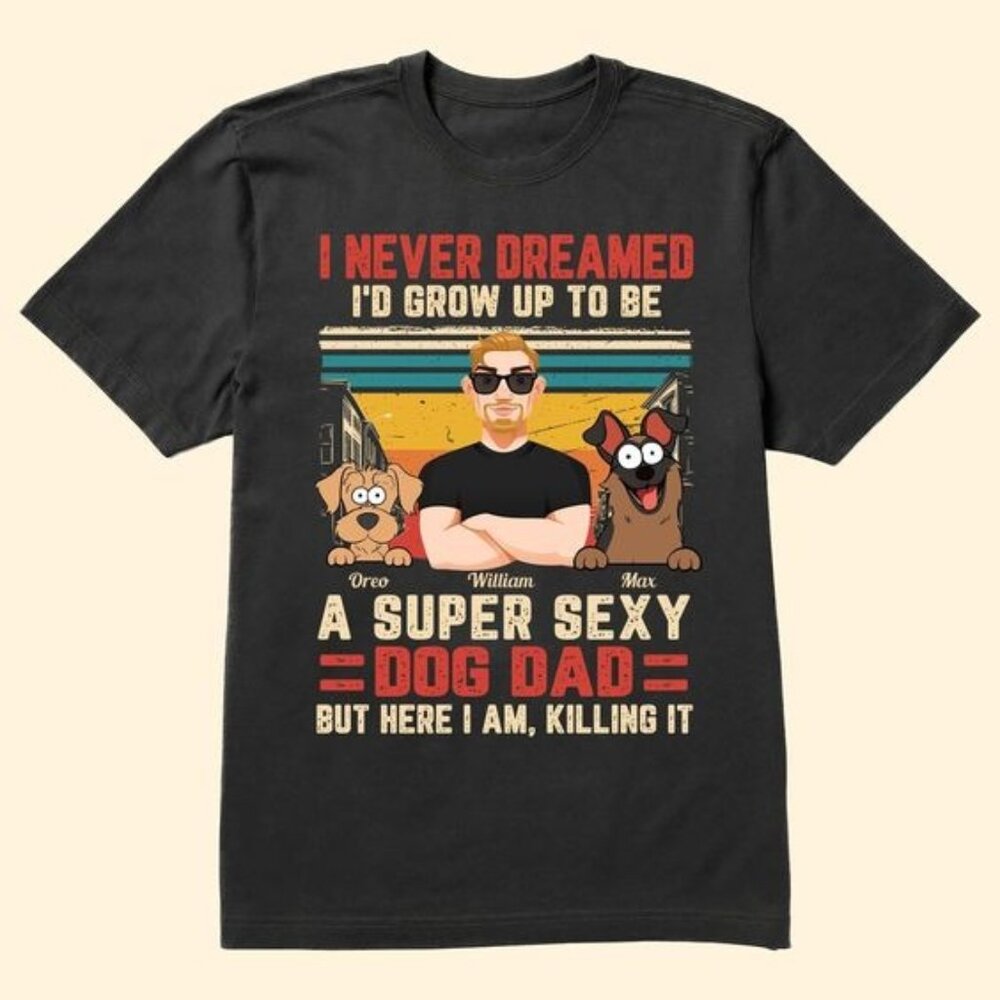 I Never Dreamed I'd Grow Up - Personalized Shirt, Dog Lovers Gift Shirt